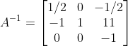 A^{-1}=\left[\begin{matrix}1/2&0&-1/2\\-1&1&11\\0&0&-1\\\end{matrix}\right]